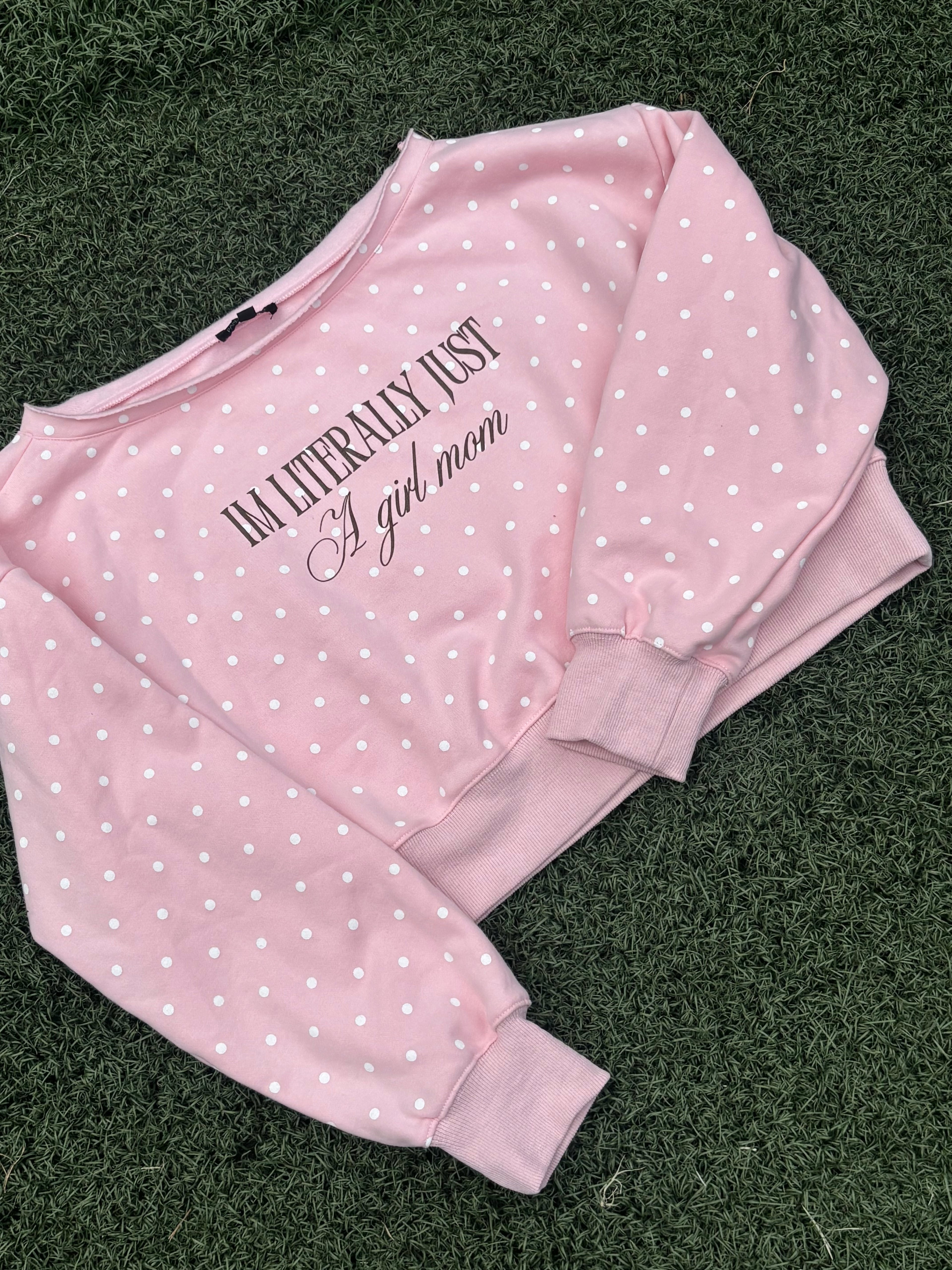I’m literally just a girl mom sweatshirt